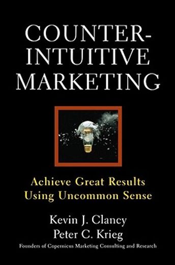 counterintuitive marketing,achieve great results using common sense