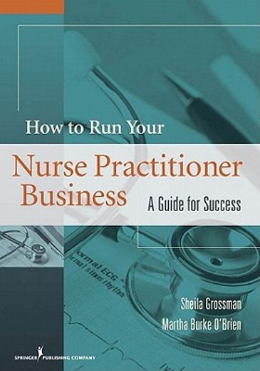 how to run your own nurse practitioner business,a guide for success