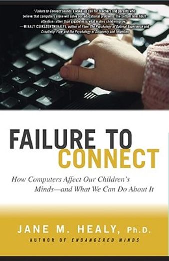 failure to connect,how computers affect our children´s minds-and what can we do about it (en Inglés)
