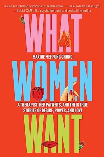 What Women Want: A Therapist, her Patients, and Their True Stories of Desire, Power, and Love (in English)