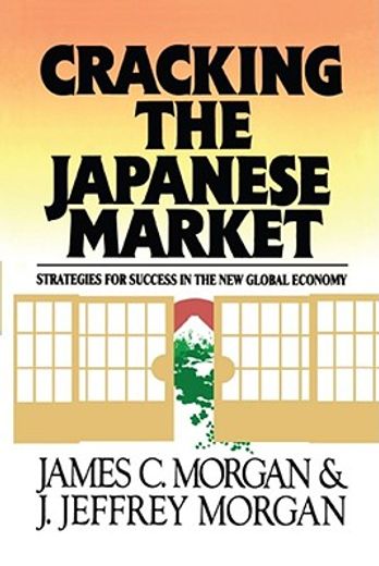 cracking the japanese market,strategies for success in the new global economy