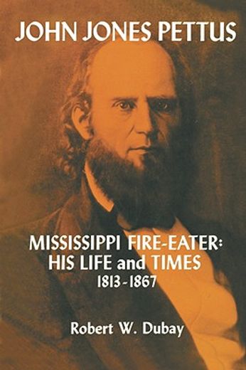 john jones pettus,mississippi fire-eater: his life and times, 1813-1867