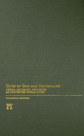 Cities of God and Nationalism: Mecca, Jerusalem, and Rome as Contested World Cities (en Inglés)