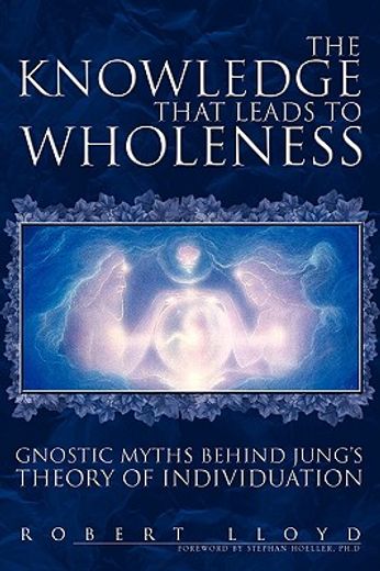 the knowledge that leads to wholeness,gnostic myths behind jung´s theory of individuation (en Inglés)