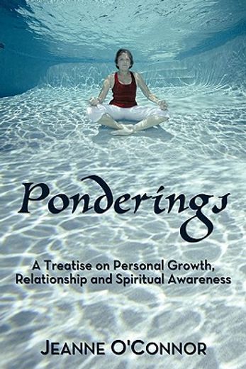 ponderings,a treatise on personal growth, relationship and spiritual awareness