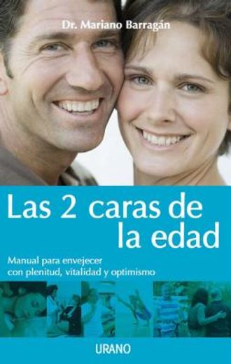 Las 2 Caras de la Edad: Manual Para Envejecer Con Plenitud, Vitalidad y Optimismo = The 2 Faces of Age (in Spanish)