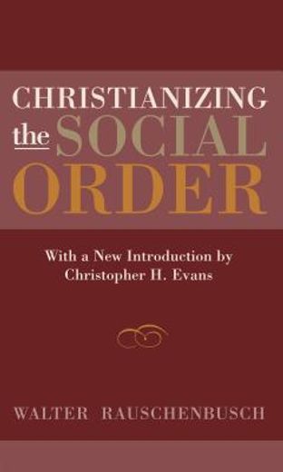 christianizing the social order,with a new introduction by christopher h. evans