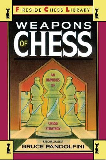 weapons of chess,an omnibus of chess strategy (en Inglés)