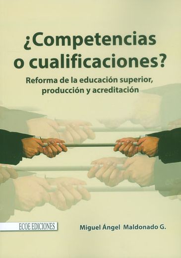 Competencias o cualificaciones. Reforma de la educación superior, producción y acreditación