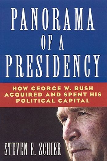 panorama of a presidency,how george w. bush acquired and spent his political capital