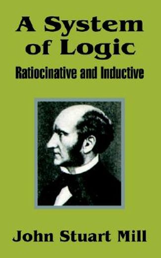 a system of logic,ratiocinative and inductive