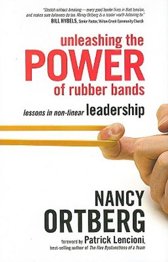 unleashing the power of rubber bands,lessons in non-linear leadership