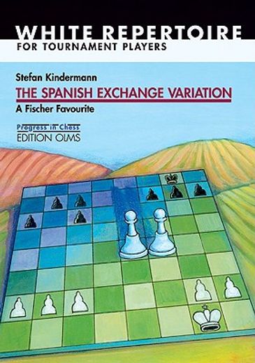 Spanish Exchange Variation: A Fischer Favourite (en Inglés)