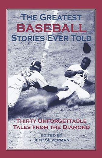 the greatest baseball stories ever told,thirty unforgettable tales from the diamond