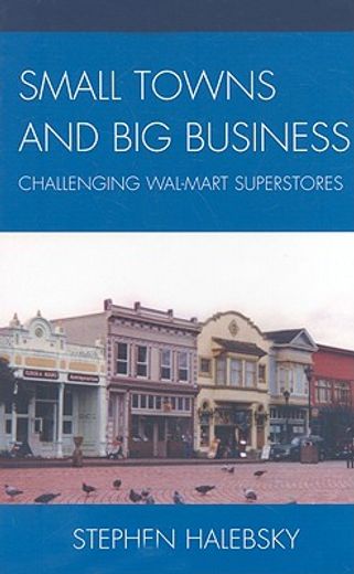 small towns and big business,challenging wal-mart superstores