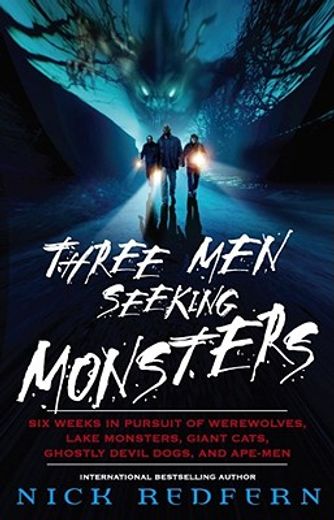 three men seeking monsters,six weeks in pursuit of werewolves, lake monsters, giant cats, ghostly devil dogs, and ape-men (en Inglés)