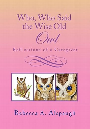 who, who said the wise old owl,reflections of a caregiver