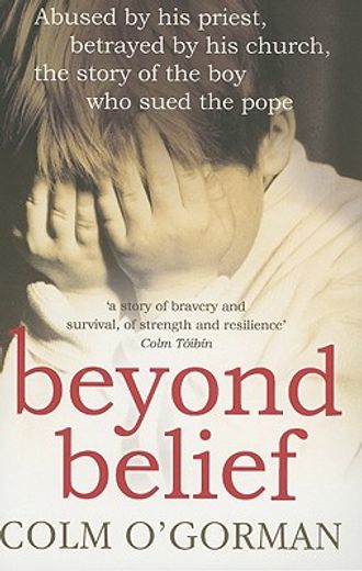 beyond belief,abused by his priest, betrayed by his church - the story of the boy who sued the pope