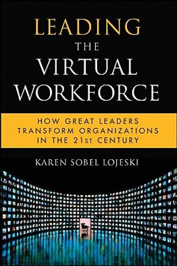 leading the virtual workforce,how great leaders transform organizations in the 21st century