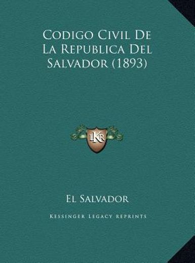 codigo civil de la republica del salvador (1893) codigo civil de la republica del salvador (1893)