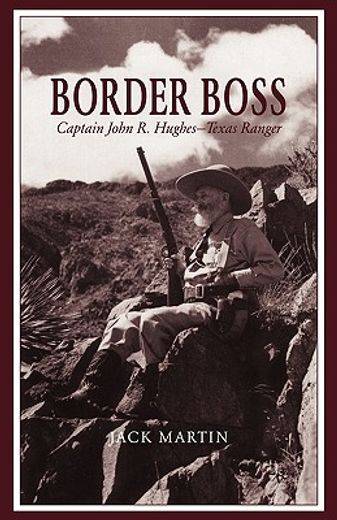 border boss,captain john r. hughes-texas ranger (en Inglés)