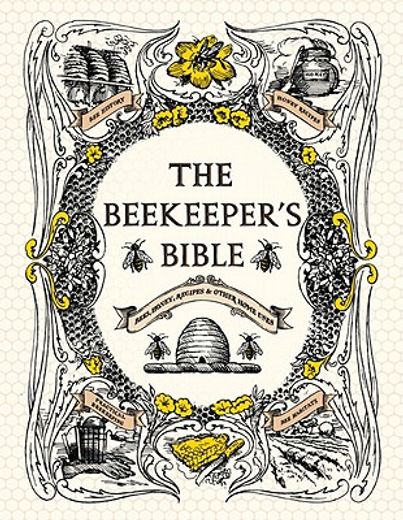 The Beekeeper'S Bible: Bees, Honey, Recipes & Other Home Uses (in English)