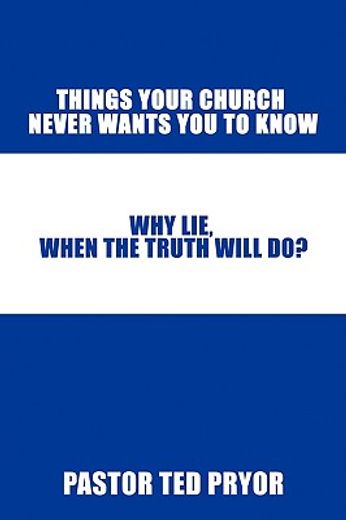 things your church never wants you to know: why lie, when the truth will do?