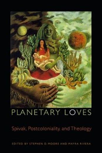 planetary loves,spivak, postcoloniality, and theology