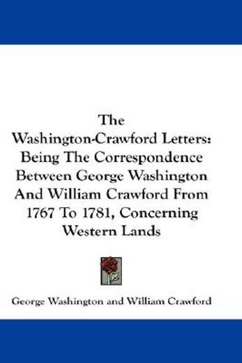 the washington-crawford letters,being the correspondence between george washington and william crawford from 1767 to 1781, concernin