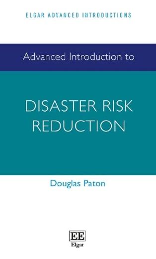 Advanced Introduction to Disaster Risk Reduction (Elgar Advanced Introductions Series) 