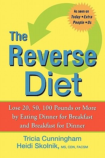 the reverse diet,lose 20, 50, 100 pounds or more by eating dinner for breakfast and breakfast for dinner (en Inglés)