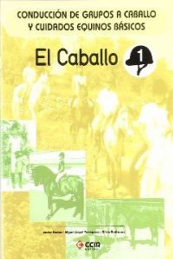 E:Equitación 1-el caballo: Conducción de grupos a caballo y cuidados equinos básicos. (in Spanish)