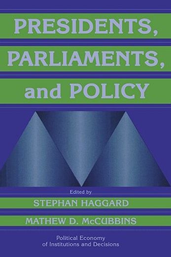 Presidents, Parliaments, and Policy Paperback (Political Economy of Institutions and Decisions) (en Inglés)
