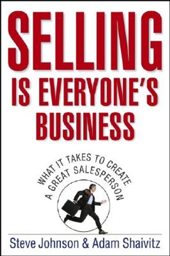 selling is everyone´s business,what it takes to create a great salesperson