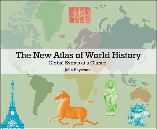the new atlas of world history,global events at a glance