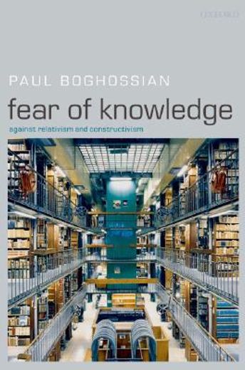 fear of knowledge,against relativism and constructivism