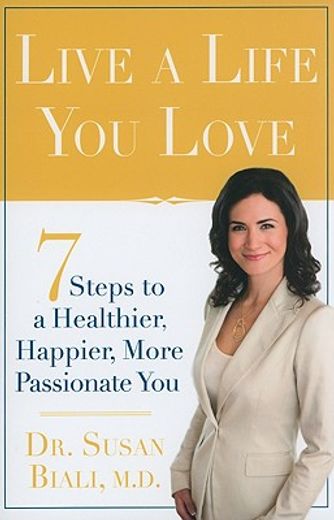 live a life you love,7 steps to a healthier, happier, more passionate you