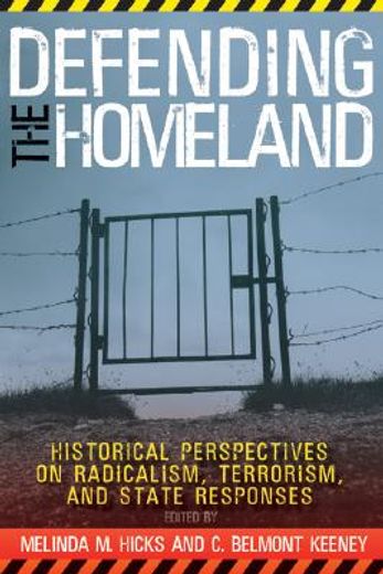 defending the homeland,historical perspectives on radicalism, terrorism, and state responses