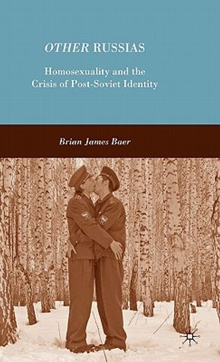 other russias,homosexuality and the crisis of post-soviet identity