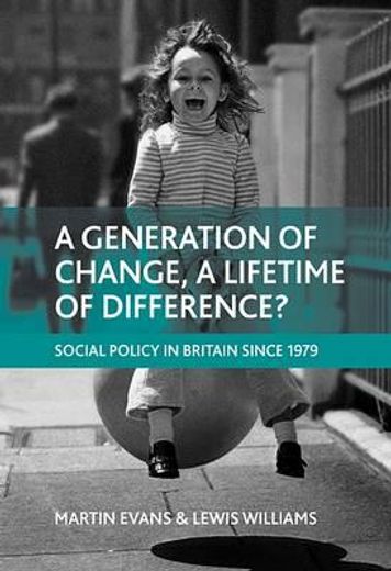a generation of change, a lifetime of difference,social policy in britain since 1979