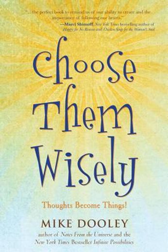 choose them wisely,thoughts become things!