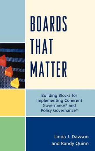 boards that matter,building blocks for implementing coherent governance and policy governance