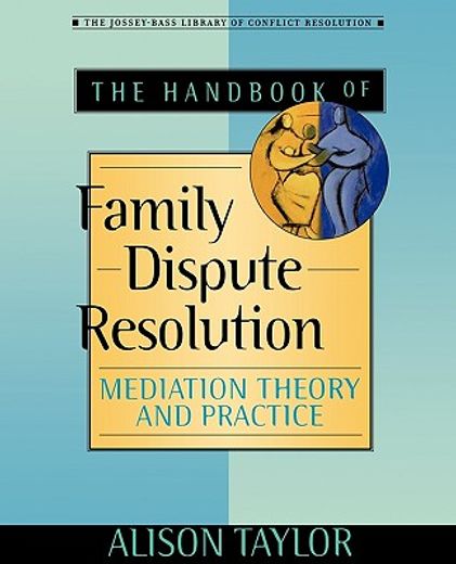 the handbook of family dispute resolution,mediation theory and practice
