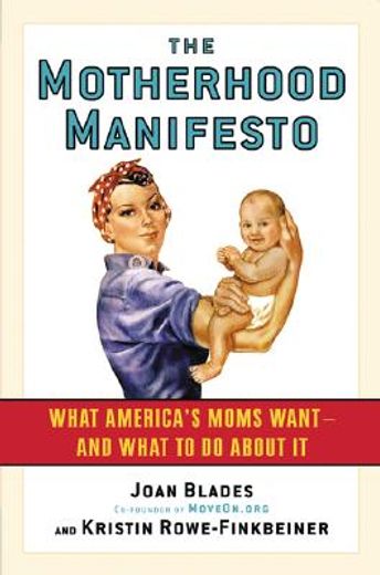 the motherhood manifesto,what america´s moms want - and what to do about it
