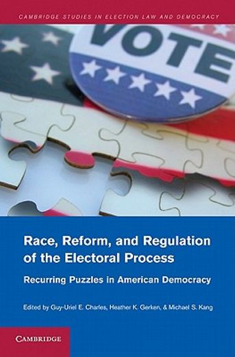 race, reform, and regulation of the electoral process,recurring puzzles in american democracy