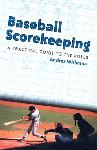 baseball scorekeeping,a practical guide to the rules