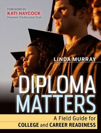 Diploma Matters: A Field Guide for College and Career Readiness (en Inglés)