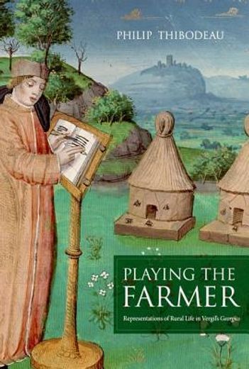 playing the farmer,representations of rural life in vergil`s georgics