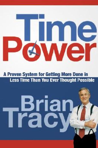 time power,a proven system for getting more done in less time than you ever thought possible