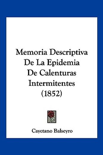 Memoria Descriptiva de la Epidemia de Calenturas Intermitentes (1852) (in Spanish)